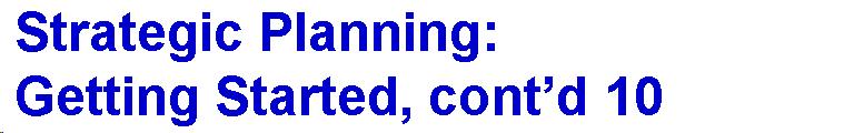 Text Box: Strategic Planning: Getting Started, cont'd 10