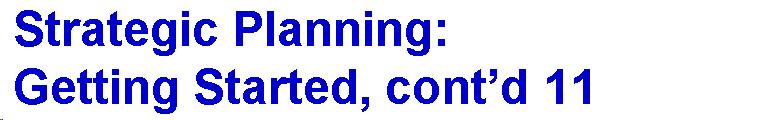 Text Box: Strategic Planning: Getting Started, cont'd 11